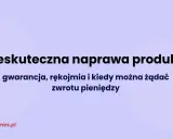 Nieskuteczna naprawa produktu. Czy rękojmia jest zwrotna? Gwarancja, rękojmia i kiedy można żądać zwrotu pieniędzy.